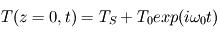 T(z=0,t) = T_{S} + T_{0} exp(i\omega_0 t})