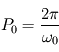 P_0 = \frac{2\pi}{\omega_0}