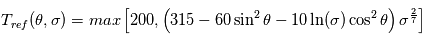 T_{ref}(\theta,\sigma) = max \left[ 200, \left( 315 - 60\sin^2\theta -10 \ln (\sigma) \cos^2\theta \right) \sigma^\frac{2}{7}\right]