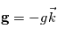 \mathbf{g}=-g\vec k