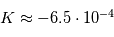 K \approx -6.5 \cdot 10^{-4}