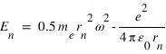 E_(n)=0.5*m_(e)*r_(n)^2*omega^(2)-e^(2)/4*pi*epsilon_(0)*r_n