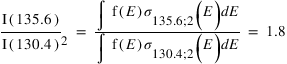 (I(135.6)/I(130.4))_(2)=(int(f(E)*sigma_(135.6)_(;)_(2))(E)*dE)/(int(f(E)*sigma_(130.4)_(;)_(2))(E)*dE)=1.8