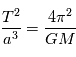 \frac{T^2}{a^3}=\frac{4\pi^2}{GM}