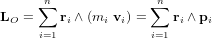 \bold L_O = \sum_{i=1}^{n}{\bold r_i \wedge \left( m_i \ \bold v_i \right)} = \sum_{i=1}^{n}{\bold r_i \wedge \bold p_i}