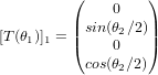 [T(\theta_1)]_1 = \begin{pmatrix} 0 \\ sin(\theta_2 / 2) \\ 0 \\ cos(\theta_2 / 2) \end{pmatrix}